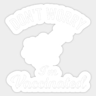 Don't worry I'm vaccinated shirt Sticker